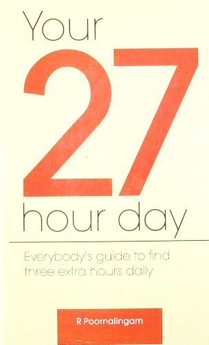 Your 27 Hour Day: Everybody's Guide to Find Three Extra Hours Daily