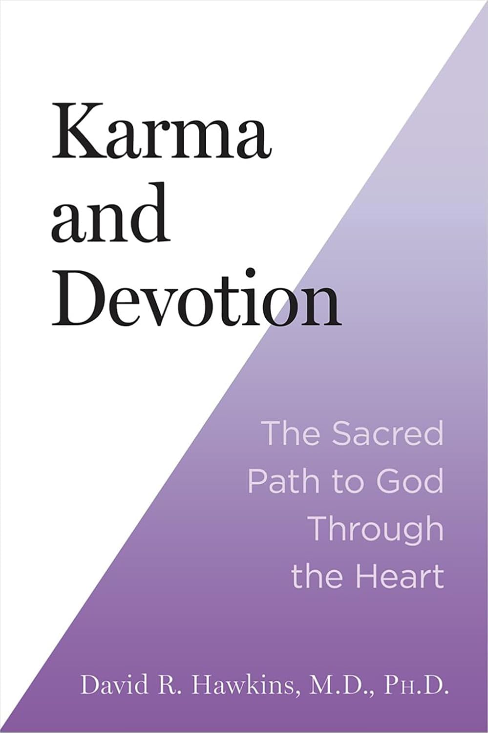 Karma and Devotion: the Sacred Path to God Through the Heart