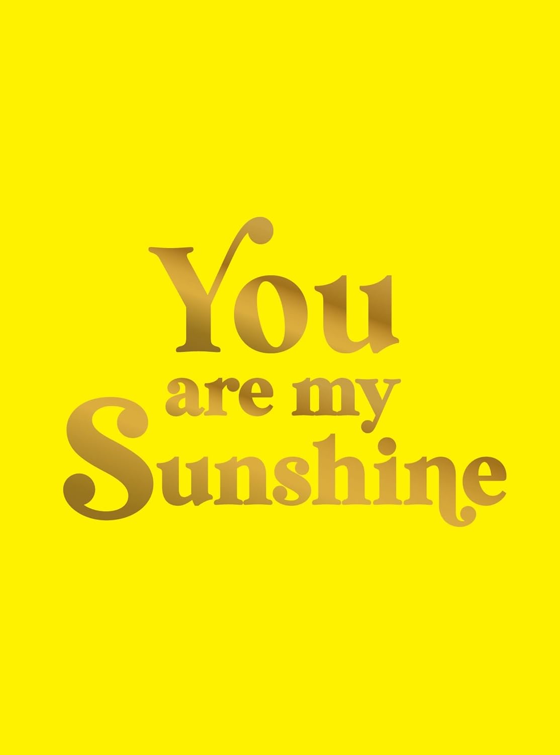 You Are My Sunshine: Uplifting Quotes for an Awesome Friend