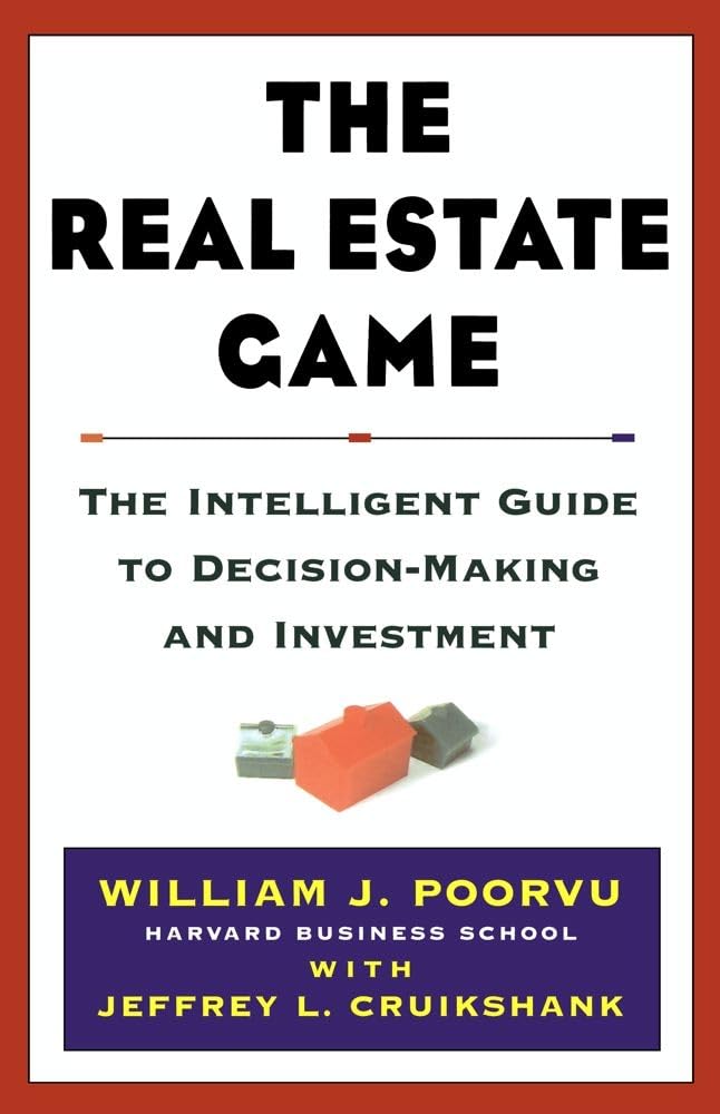 The real estate game: an intelligent guide to decision-making and investment