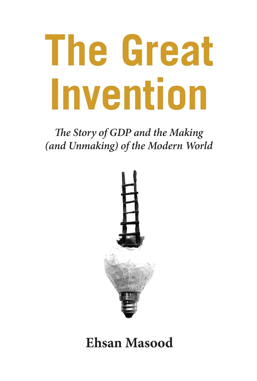 The great invention: the story of GDP and the making and unmaking of the modern world
