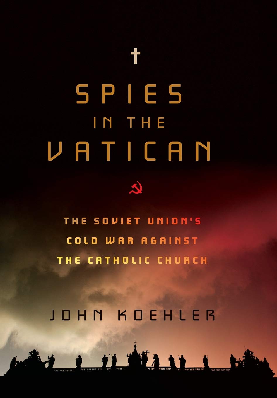 Spies in the Vatican: the Soviet Union's cold war against the Catholic Church