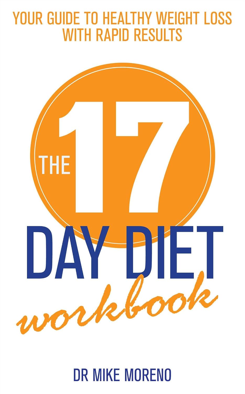 The 17 Day Diet Workbook Your Guide To Healthy Weight Loss With Rapid Results