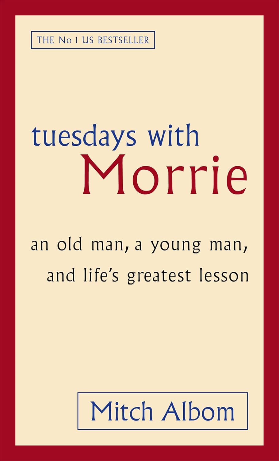 Tuesdays with Morrie: an old man, a young man, and life's greatest lesson