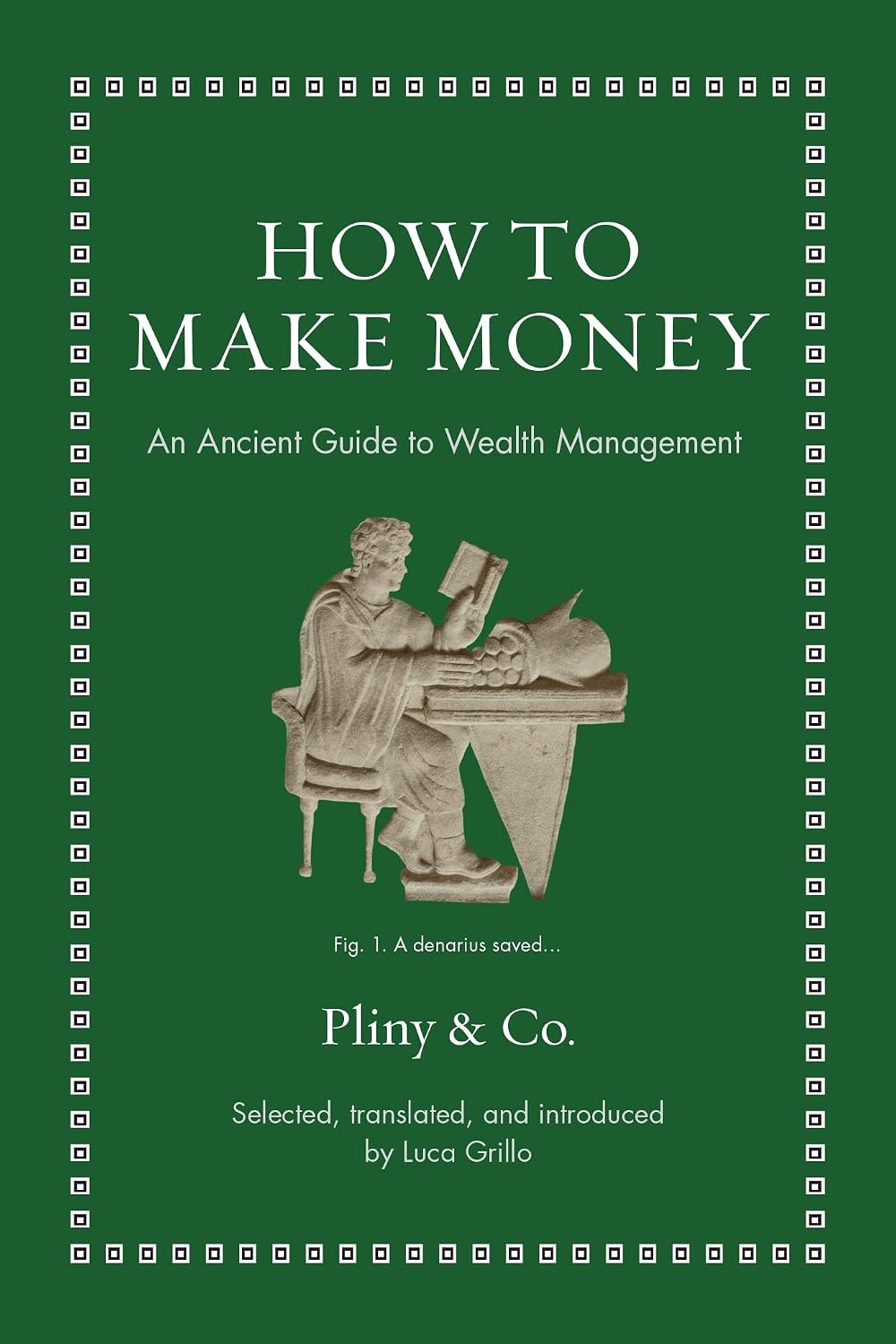 How to Make Money: an Ancient Guide to Wealth Management (ancient Wisdom for Modern Readers)