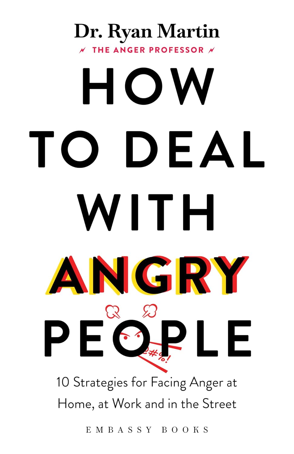 How to Deal With Angry People: 10 Strategies for Facing Anger at Home, at Work and in the Street