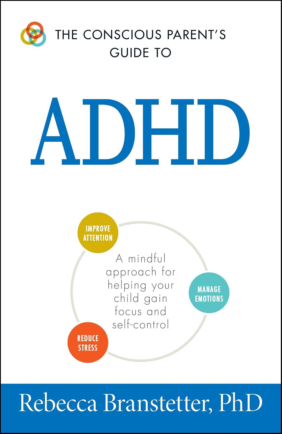 The conscious parent's guide to ADHD: a mindful approach for helping your child gain focus and self-control