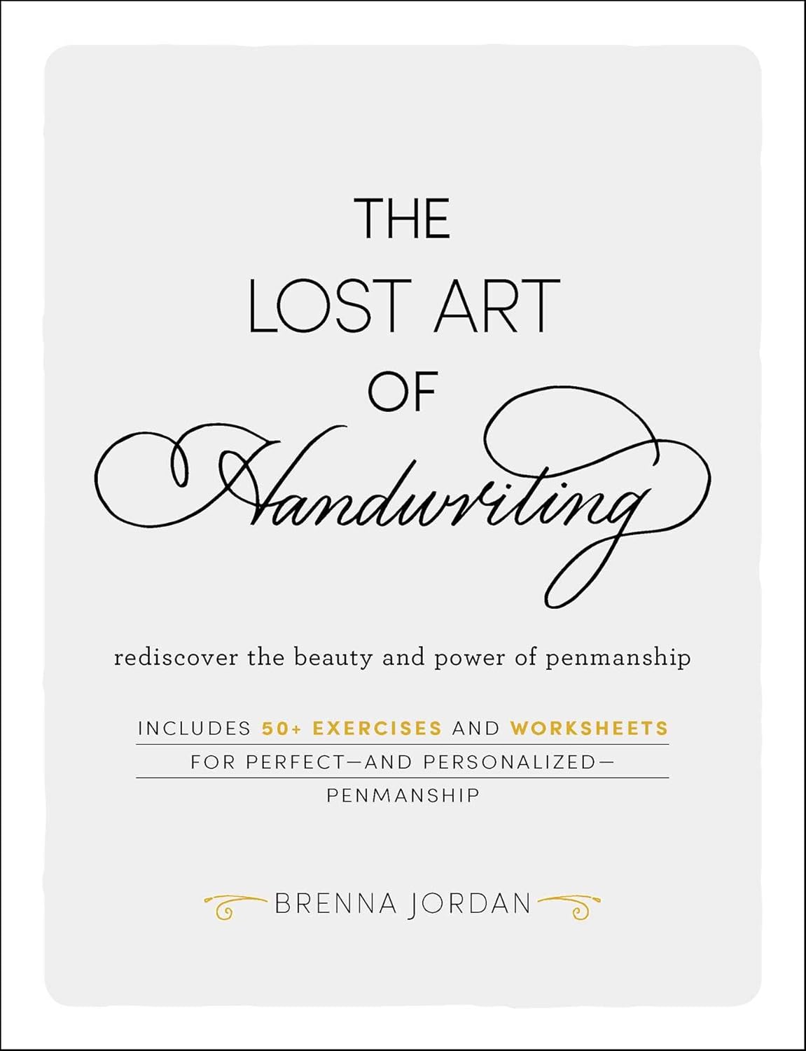 The Lost Art of Handwriting: Rediscover the Beauty and Power of Penmanship