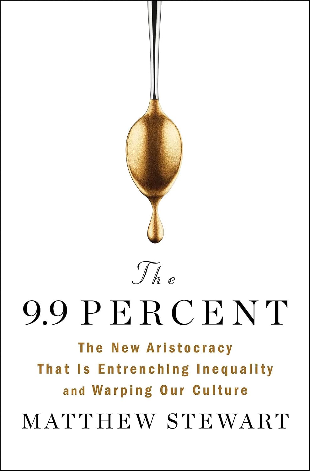 9. 9 Percent: The New Aristocracy That Is Entrenching Inequality and Warping Our Culture