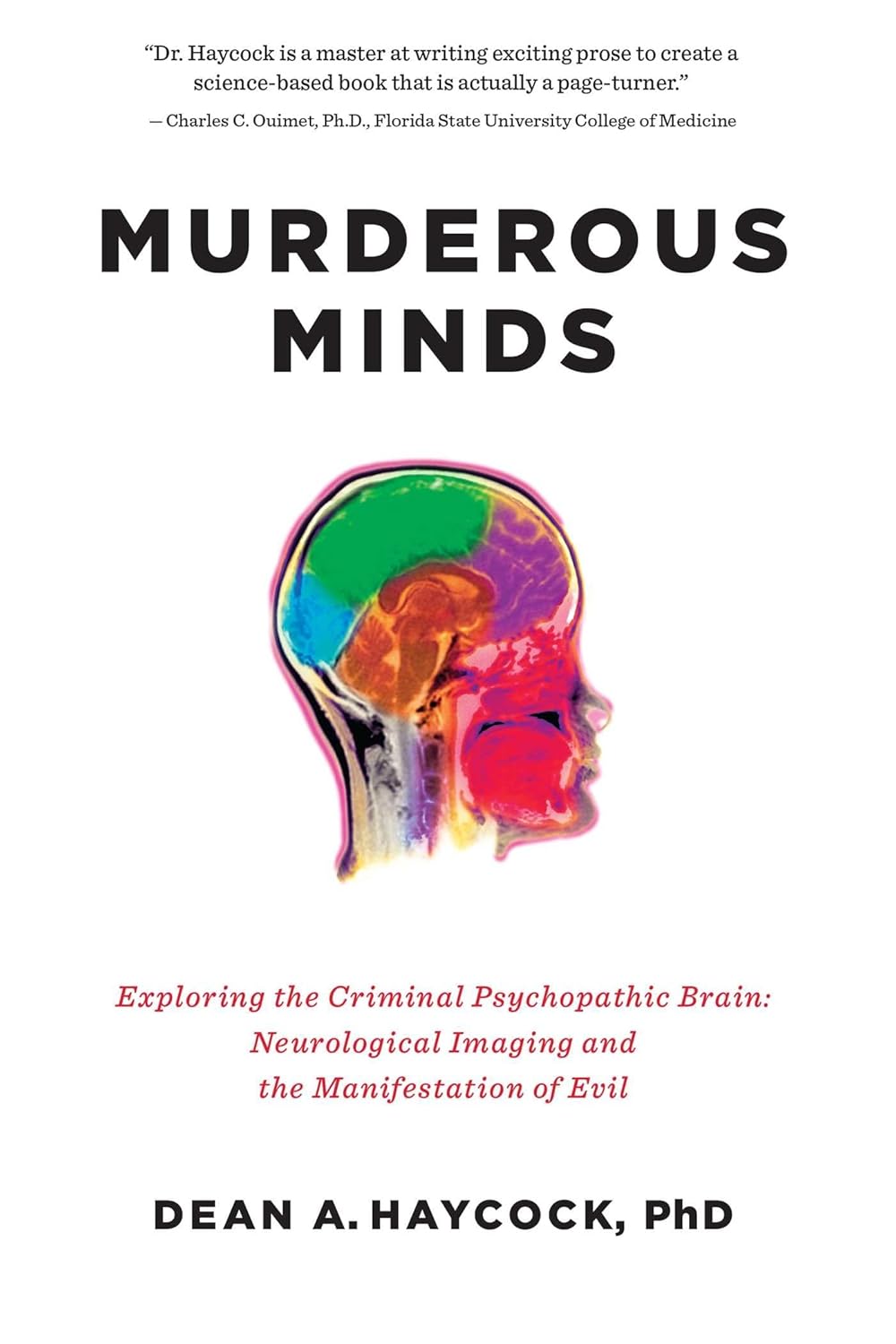 Murderous Minds : Exploring the Criminal Psychopathic Brain: Neurological Imaging and the Manifestation of Evil