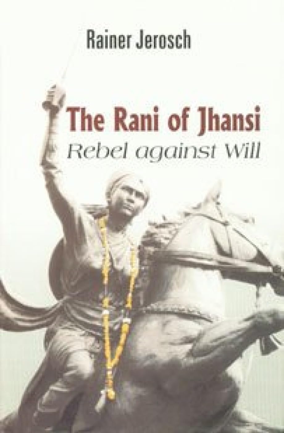 The Rani of Jhansi: Rebel Against Will