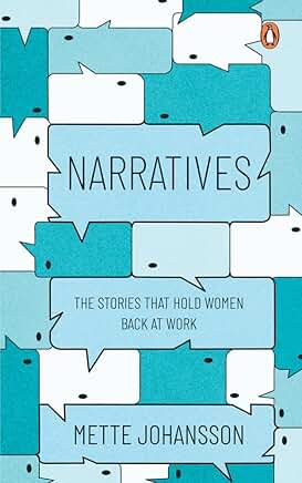 Narratives: The Stories That Hold Women Back at Work