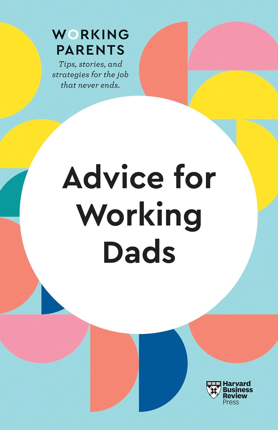 Advice for Working Dads (hbr Working Parents Series)
