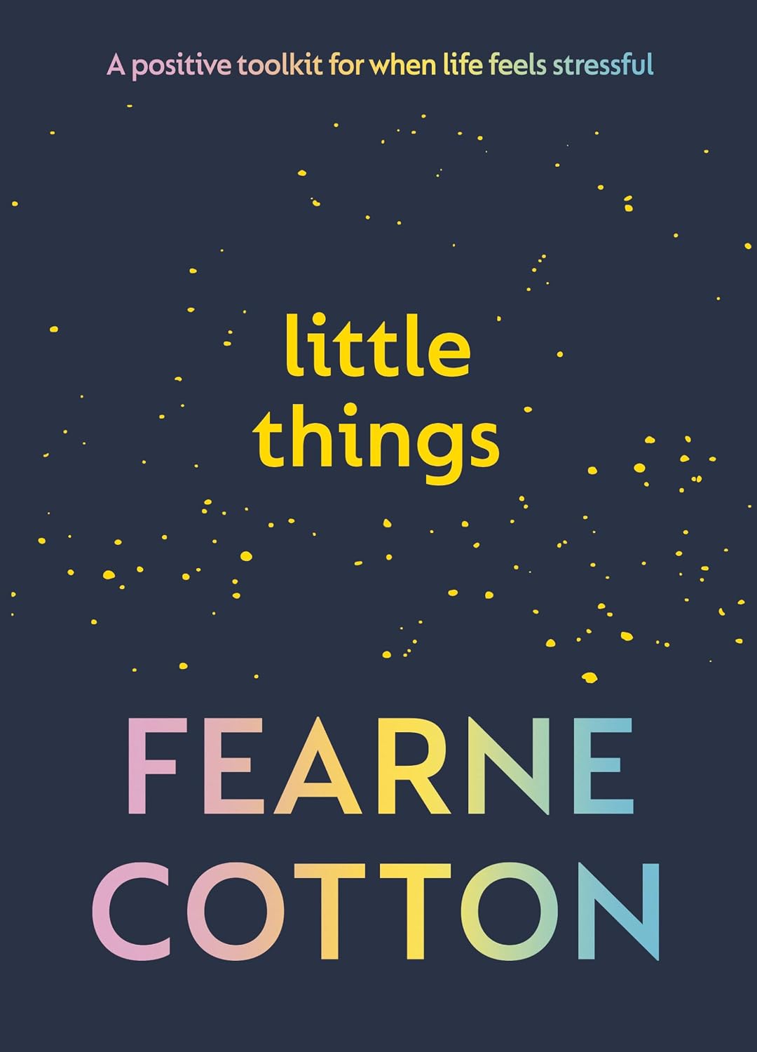 Little Things: A Positive Toolkit for When Life Feels Stressful