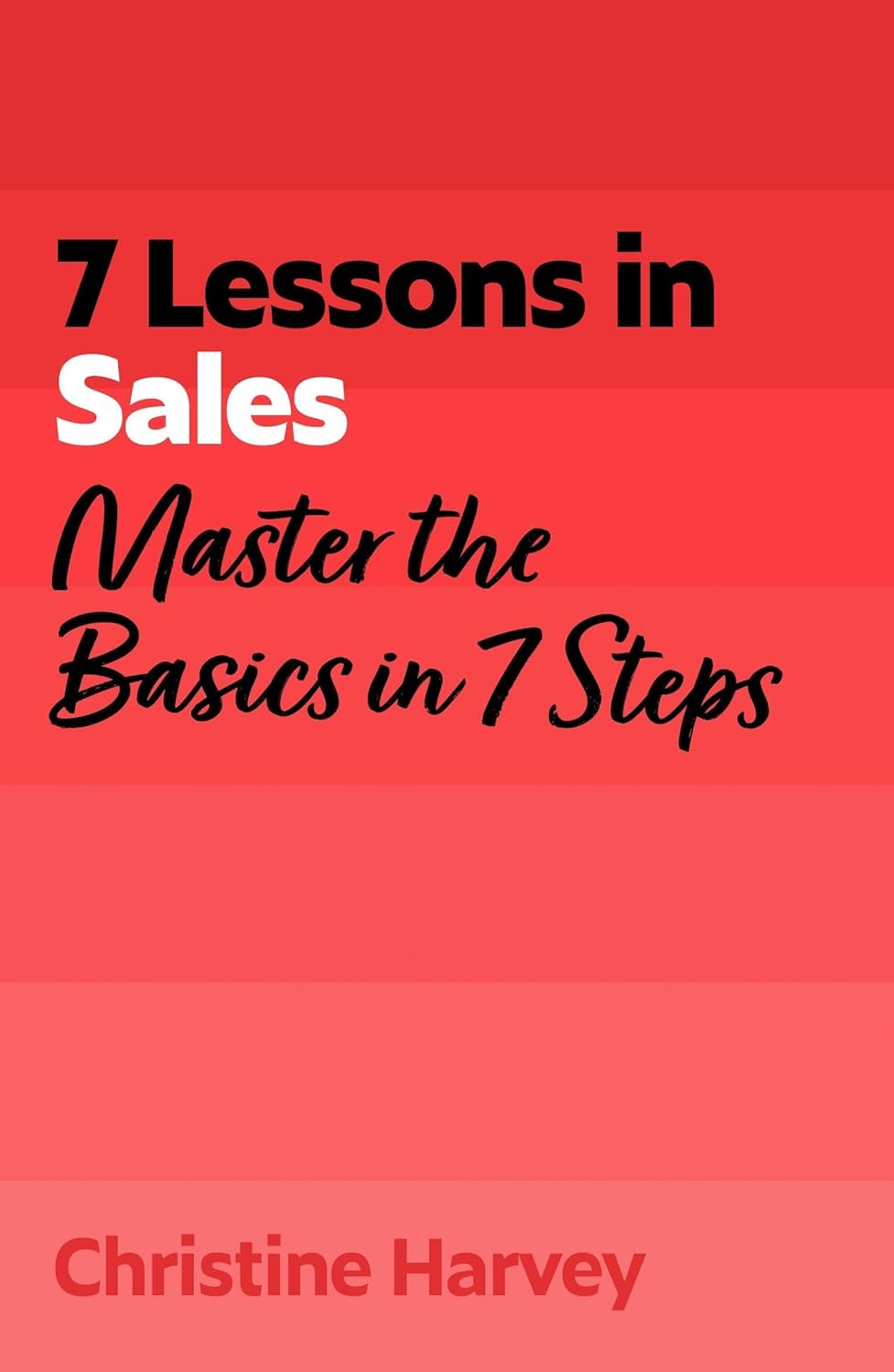 7 Lessons in Sales: Master the Basics of Selling in 7 Steps (tyw)