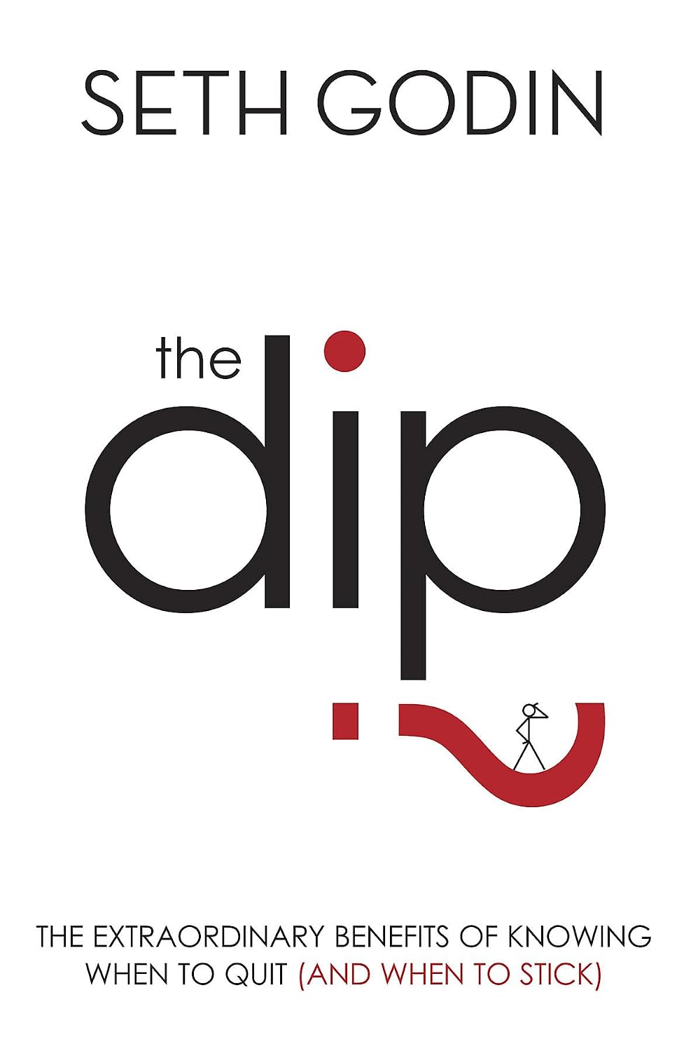 Dip: The Extraordinary Benefits of Knowing When to Quit