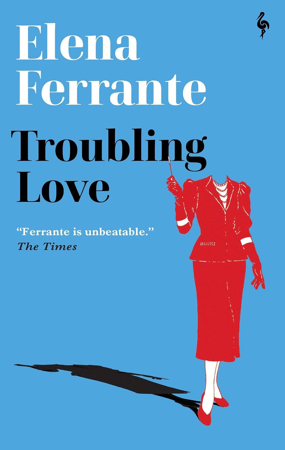 Troubling Love: the First Novel by the Author of My Brilliant Friend