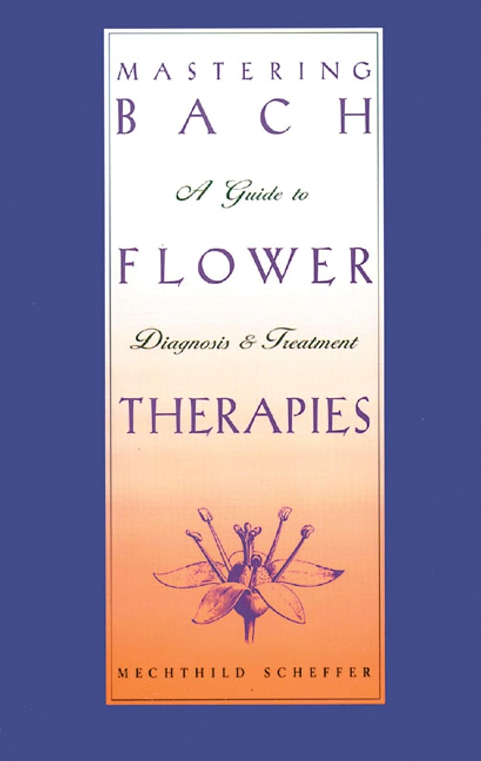 Mastering Bach flower therapies: a guide to diagnosis & treatment