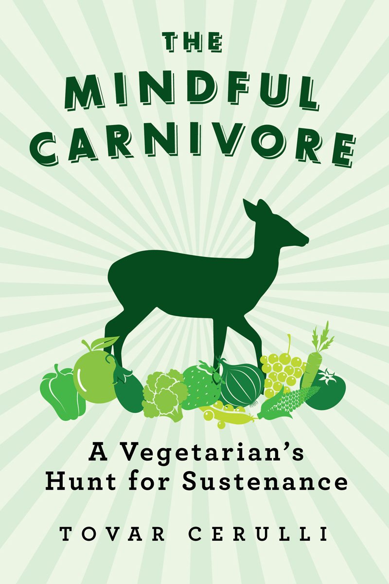 The Mindful Carnivore A Vegetarians Hunt For Sustenance