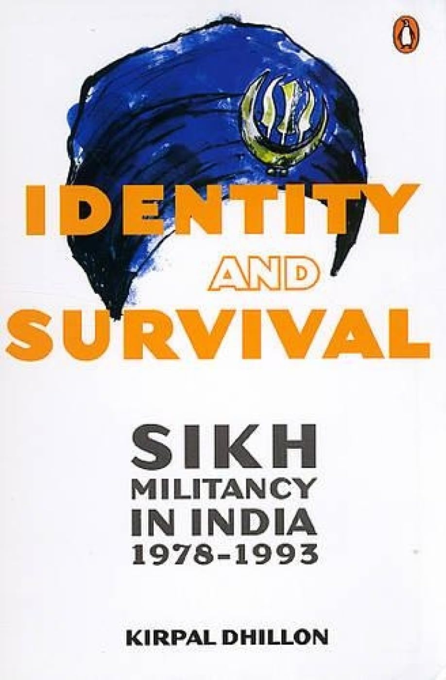 Identity and Survival: Sikh Militancy in INdia 1978-1993. Pa