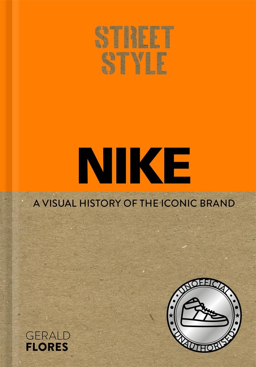 Street Style: Nike: a Visual History of the Iconic Brand