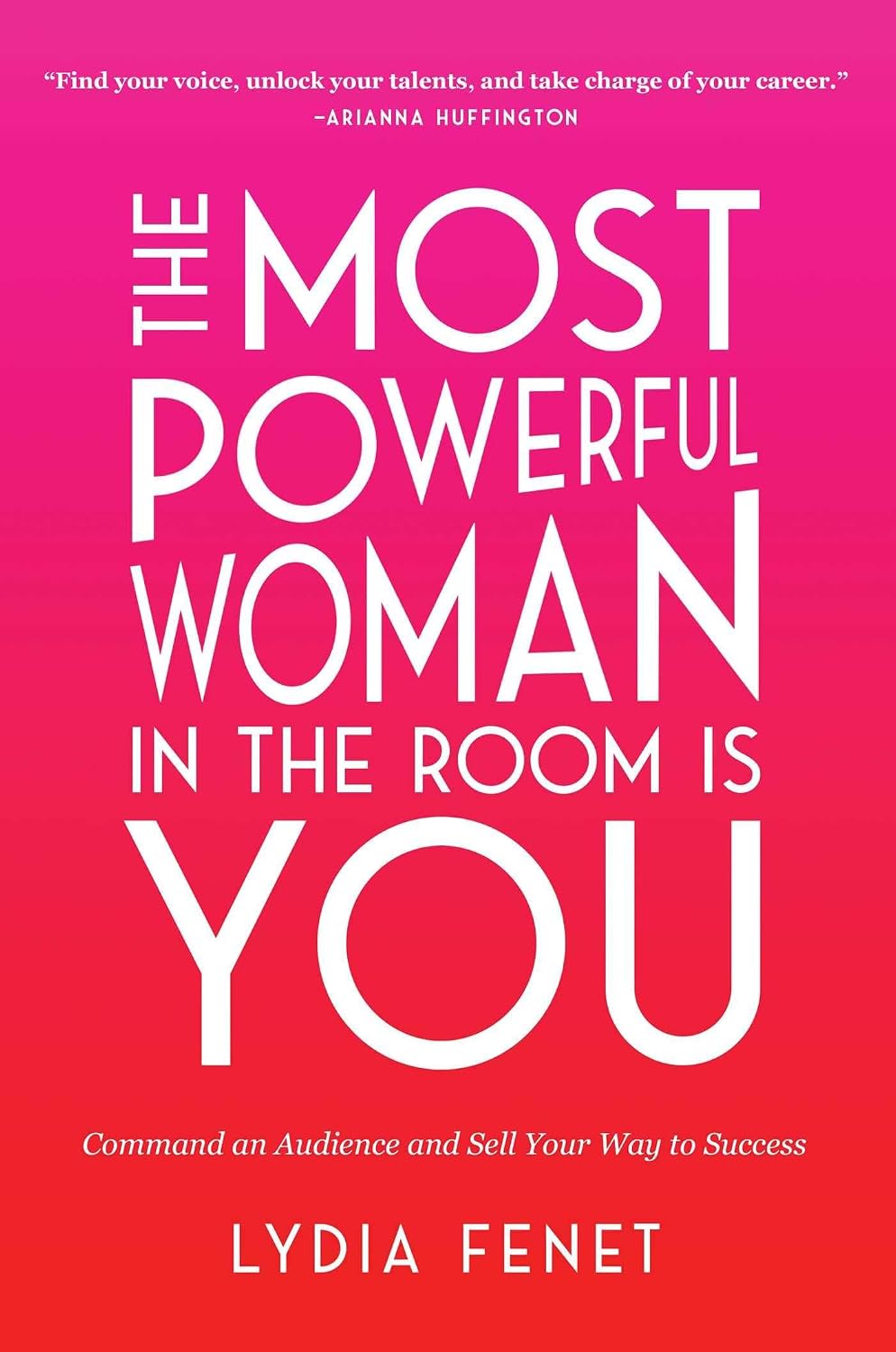 Most Powerful Woman in the Room Is You: Sell Your Vision, Inspire Others, Lead by Example