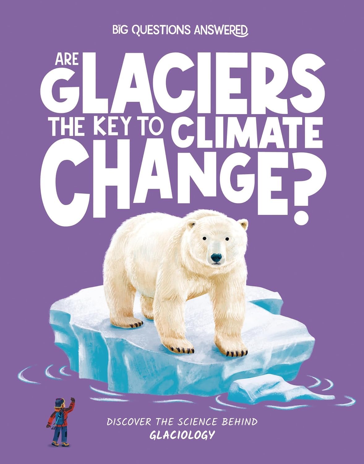 Big Questions Answered: Glaciology