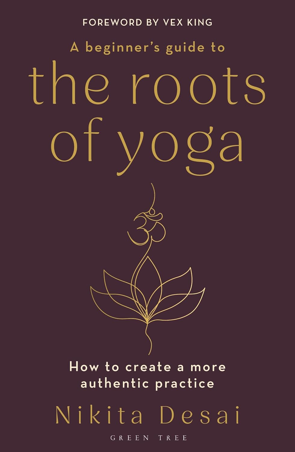 Beginner's Guide to the Roots of Yoga: How to Create a More Authentic Practice