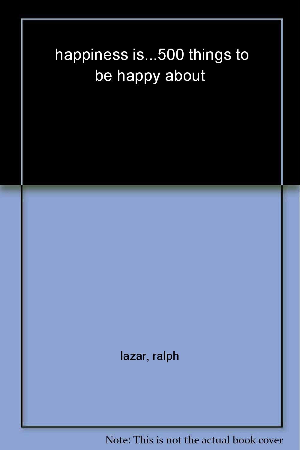 Happiness Is... 500 Things to Be Happy a