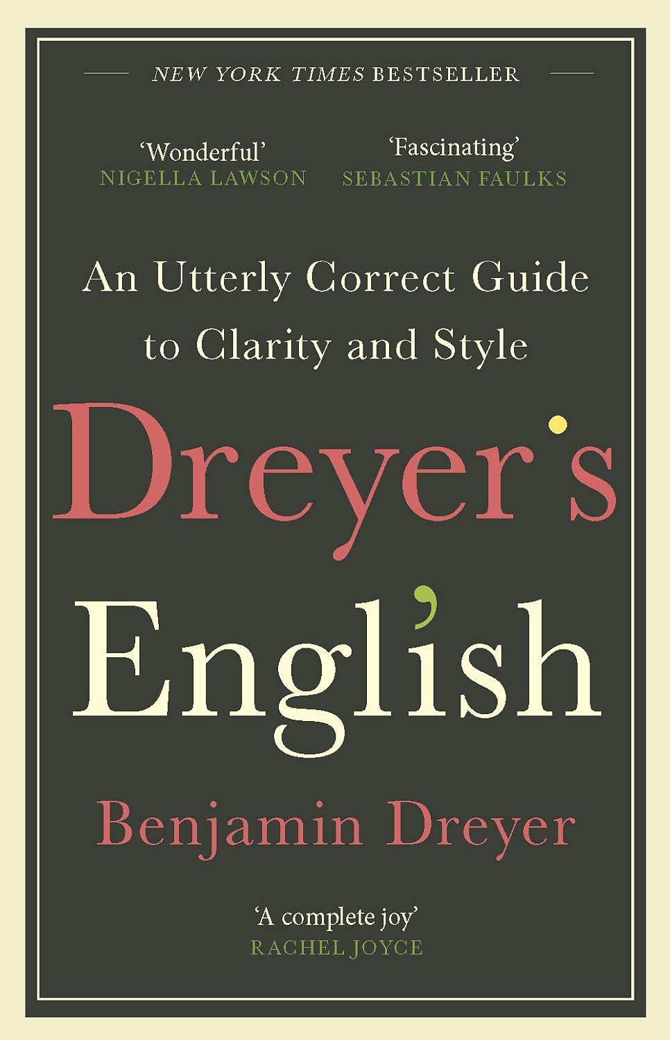 Dreyer’s English: an Utterly Correct Guide to Clarity and Style: the Uk Edition