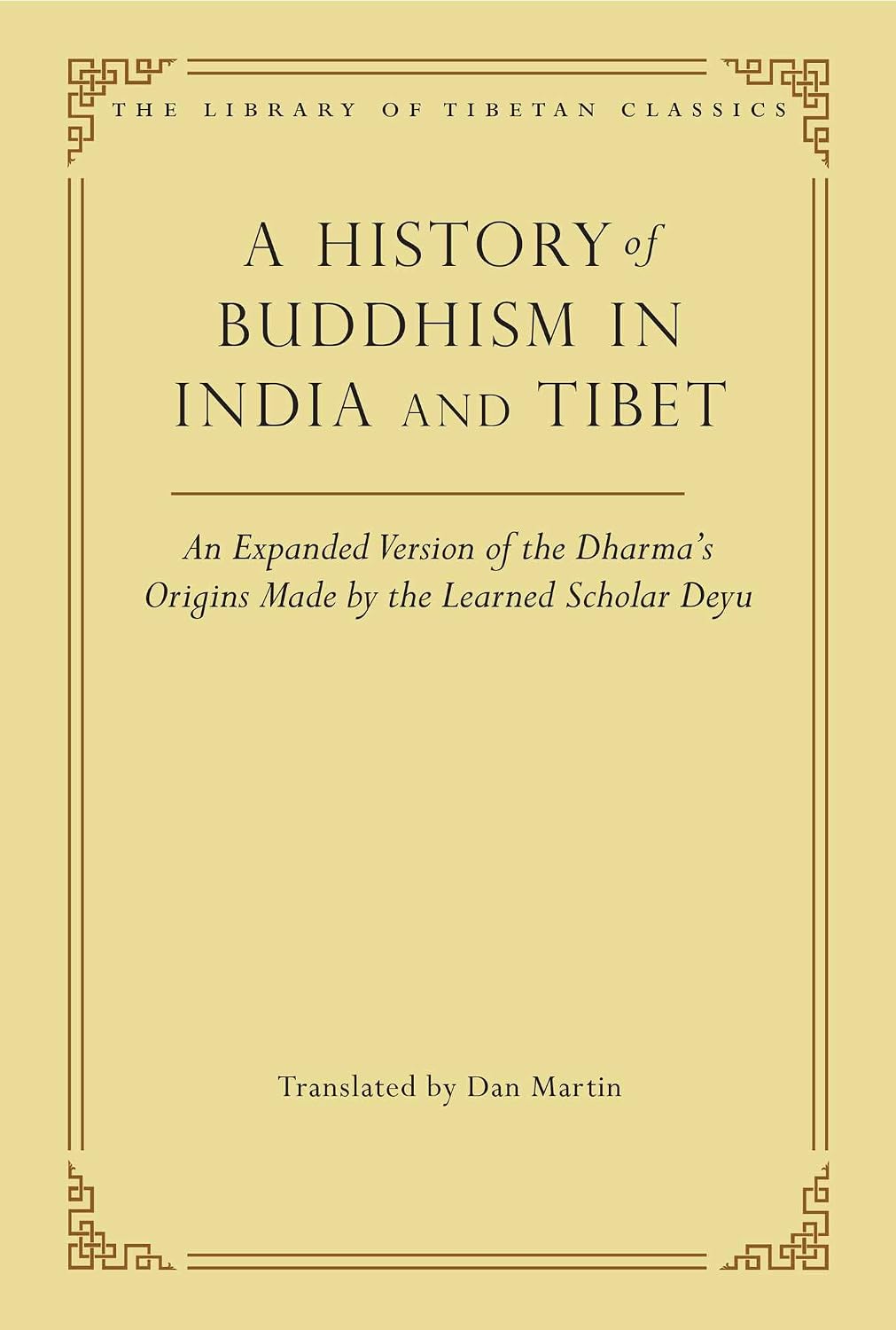 History of Buddhism in India and Tibet: An Expanded Version of the Dharma's Origins Made by the Learned Scholar Deyu