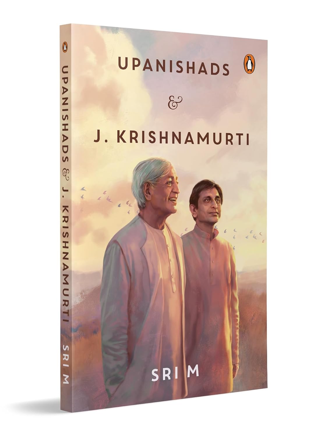 Upanishads and J Krishnamurti: Sri M on Spirituality, Philosophy and the Pursuit of Truth