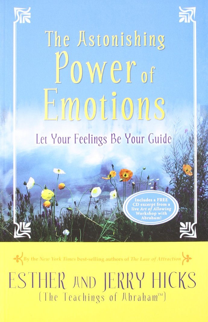 The Astonishing Power of Emotions: Let Your Feelings Be Your Guide