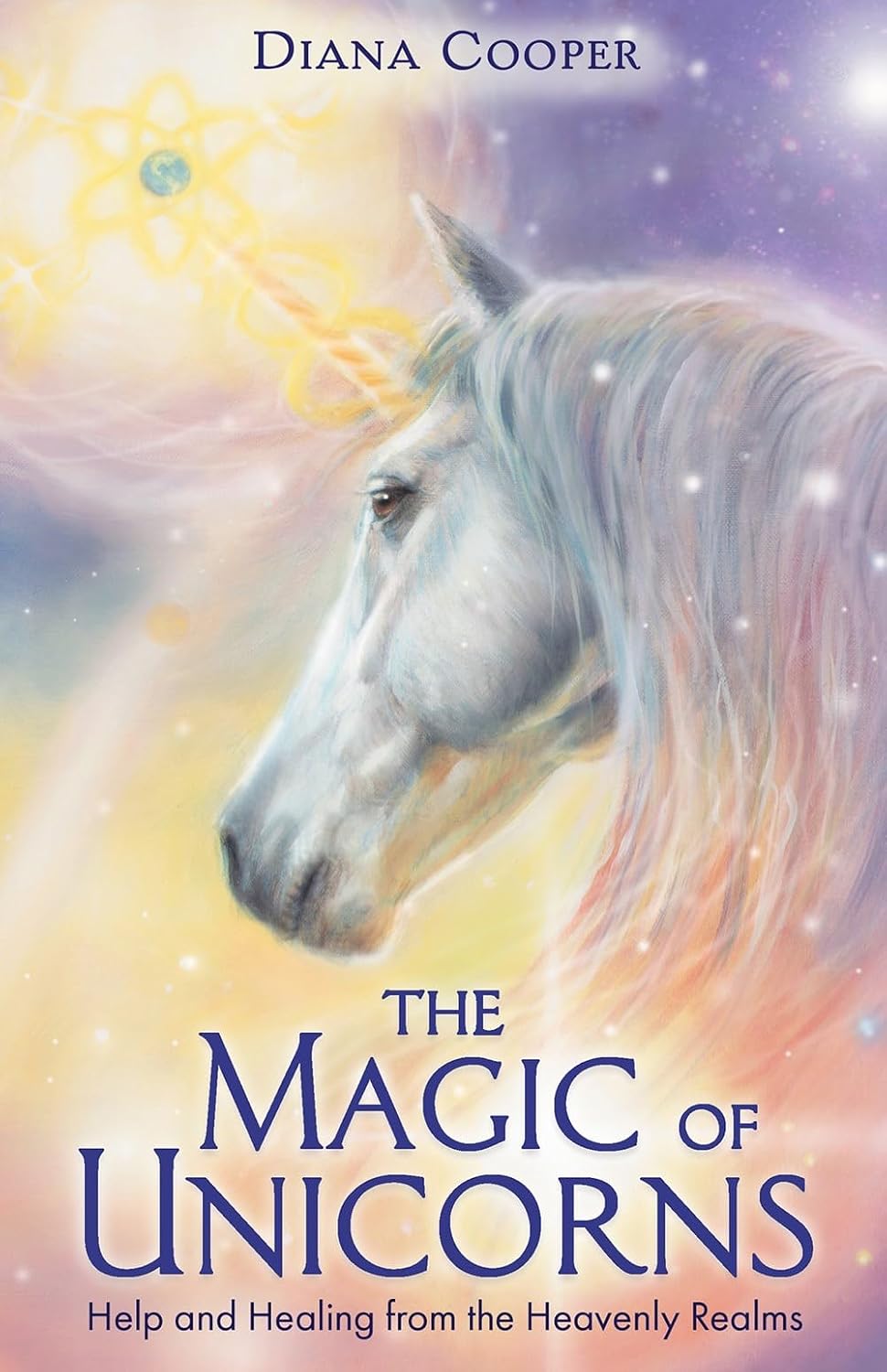 The Magic of Unicorns: Help and Healing From Heavenly Realms