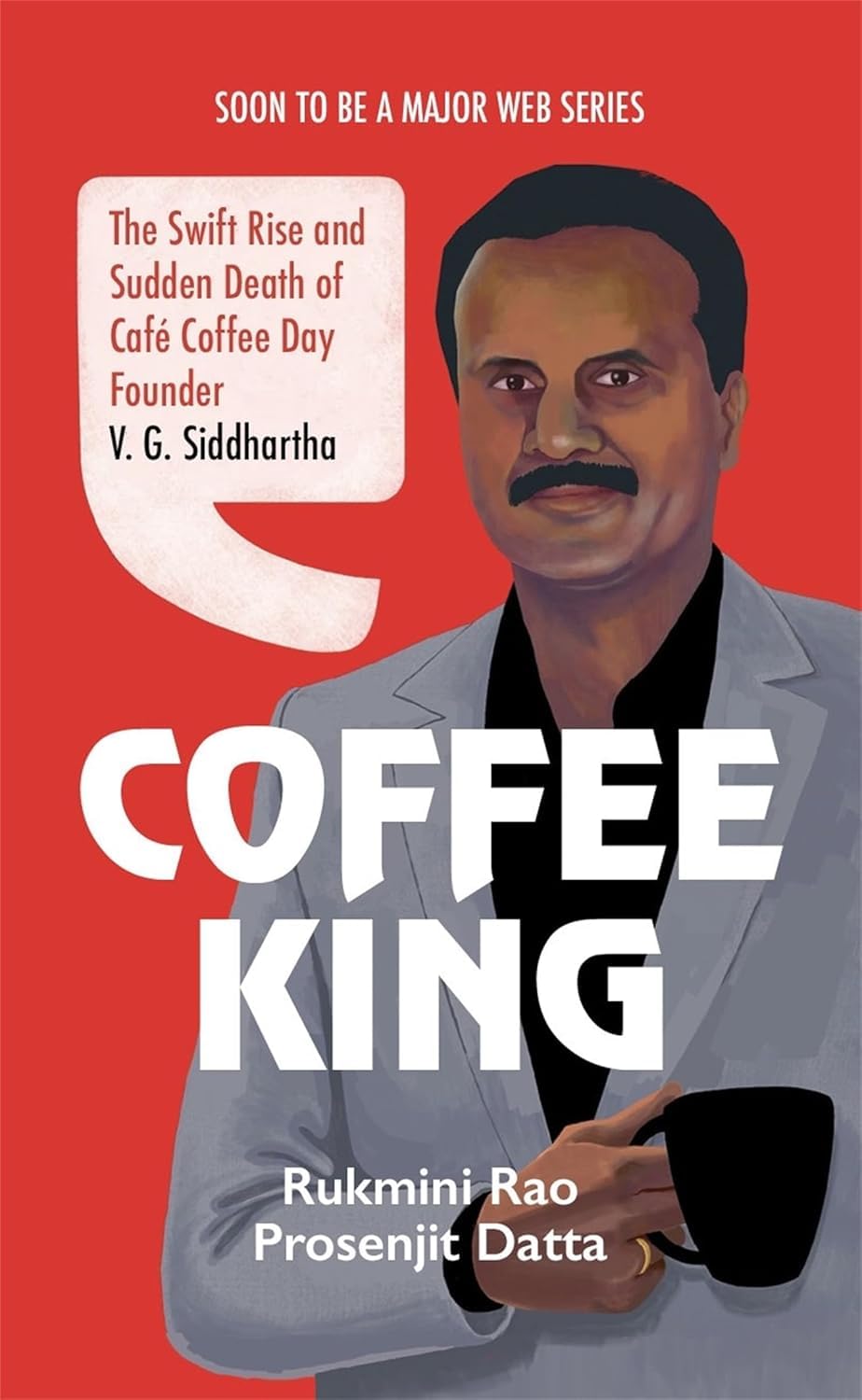 Coffee King: the Swift Rise and Sudden Death of Café Coffee Day Founder V. G. Siddhartha
