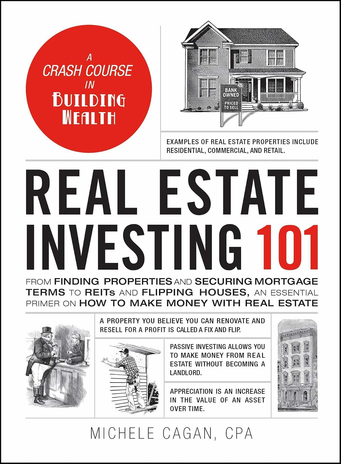 Real Estate Investing 101: From Finding Properties and Securing Mortgage Terms to REITs and Flipping Houses, an Essential Primer on How to Make Money with Real Estate