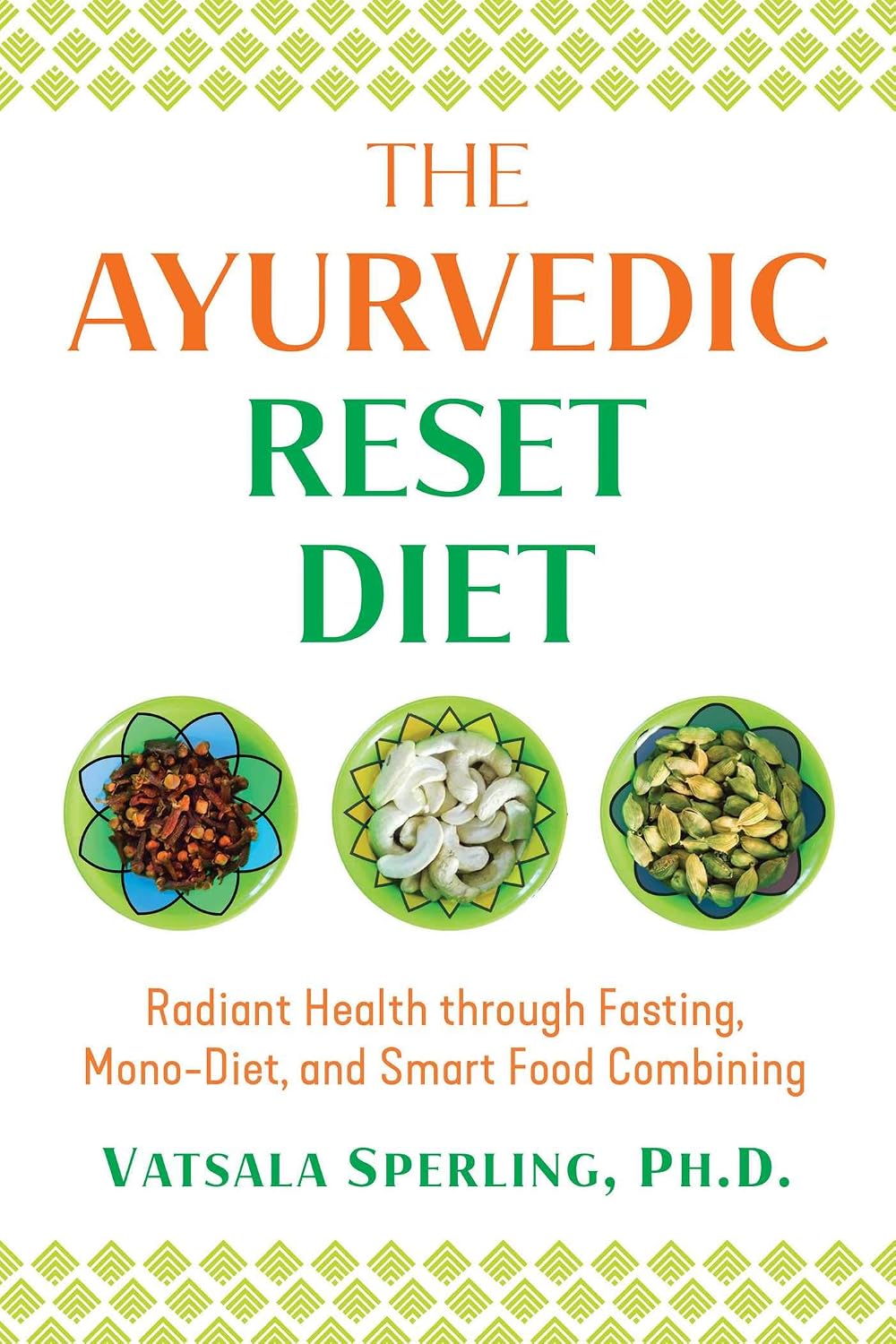 Ayurvedic Reset Diet: Radiant Health Through Fasting, Mono-Diet, and Smart Food Combining