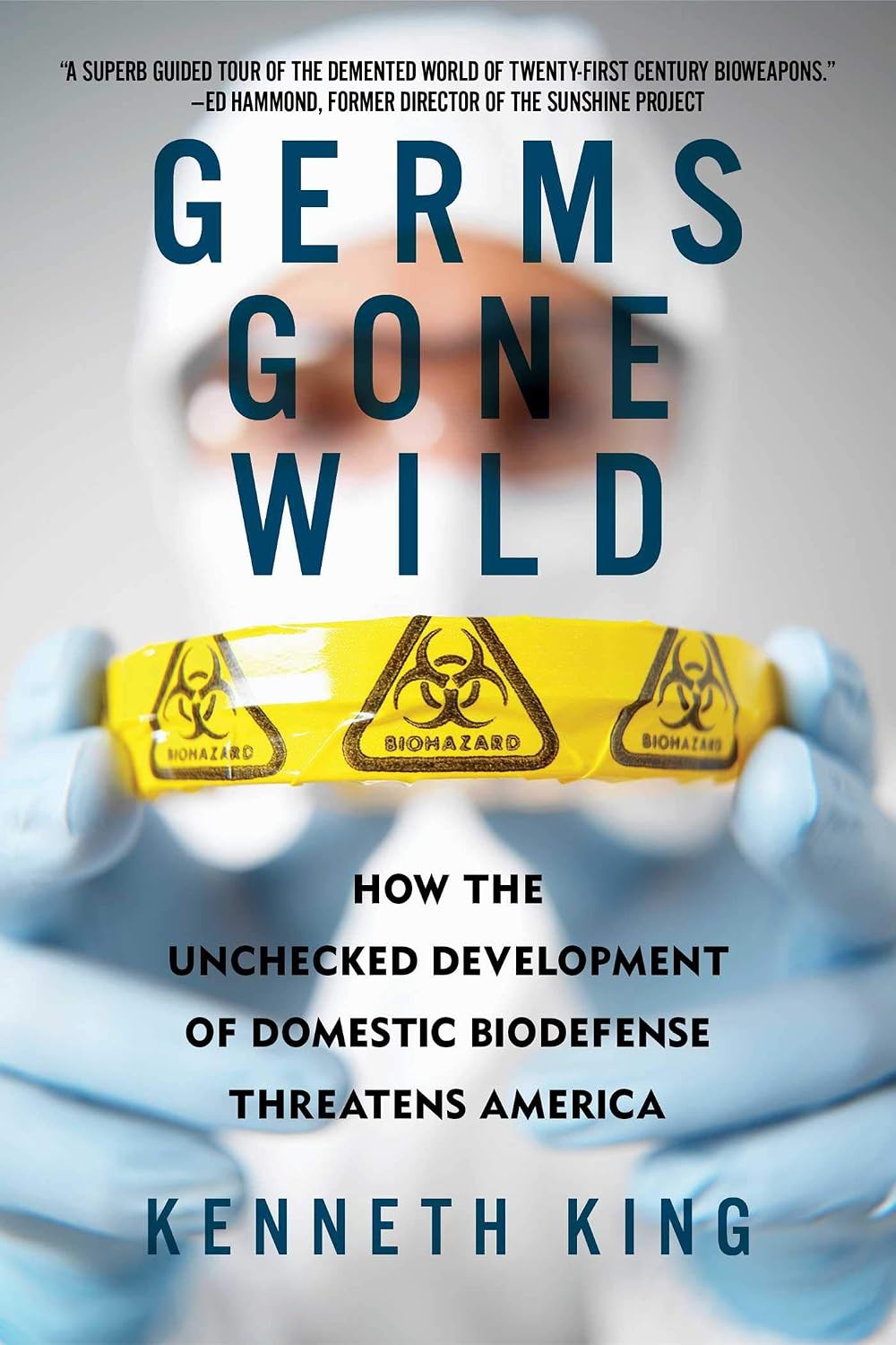 Germs gone wild: how the unchecked development of domestic biodefense threatens America