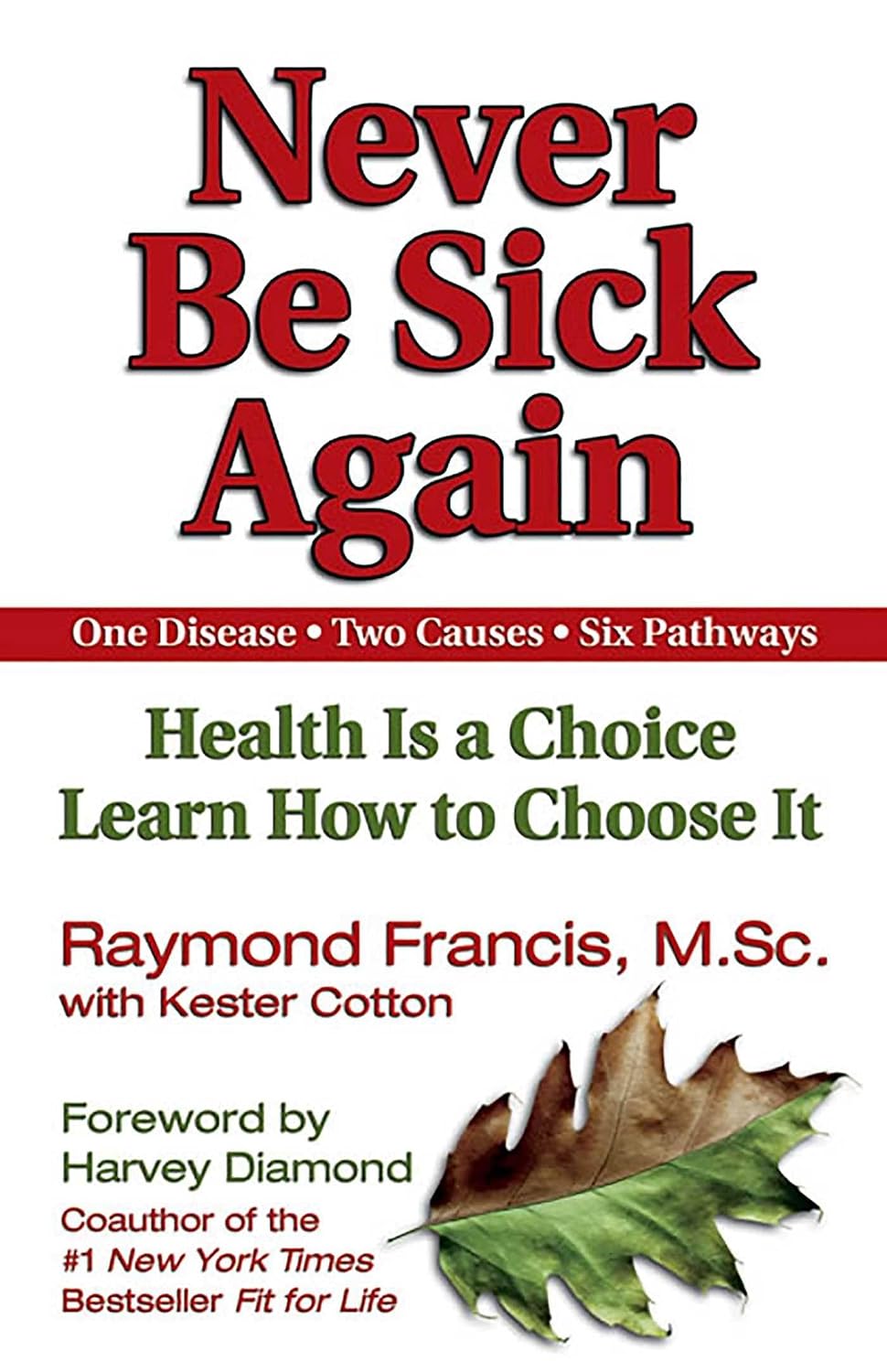 Never be sick again: health is a choice, learn how to choose it : one disease, two causes, six pathways