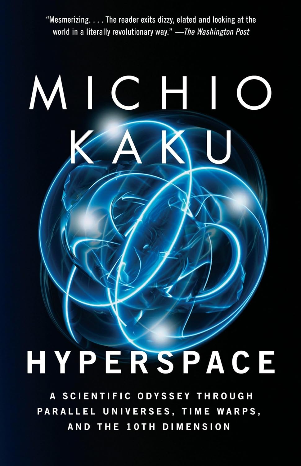 Hyperspace: A Scientific Odyssey Through Parallel Universes, Time Warps, and the 10th Dimension