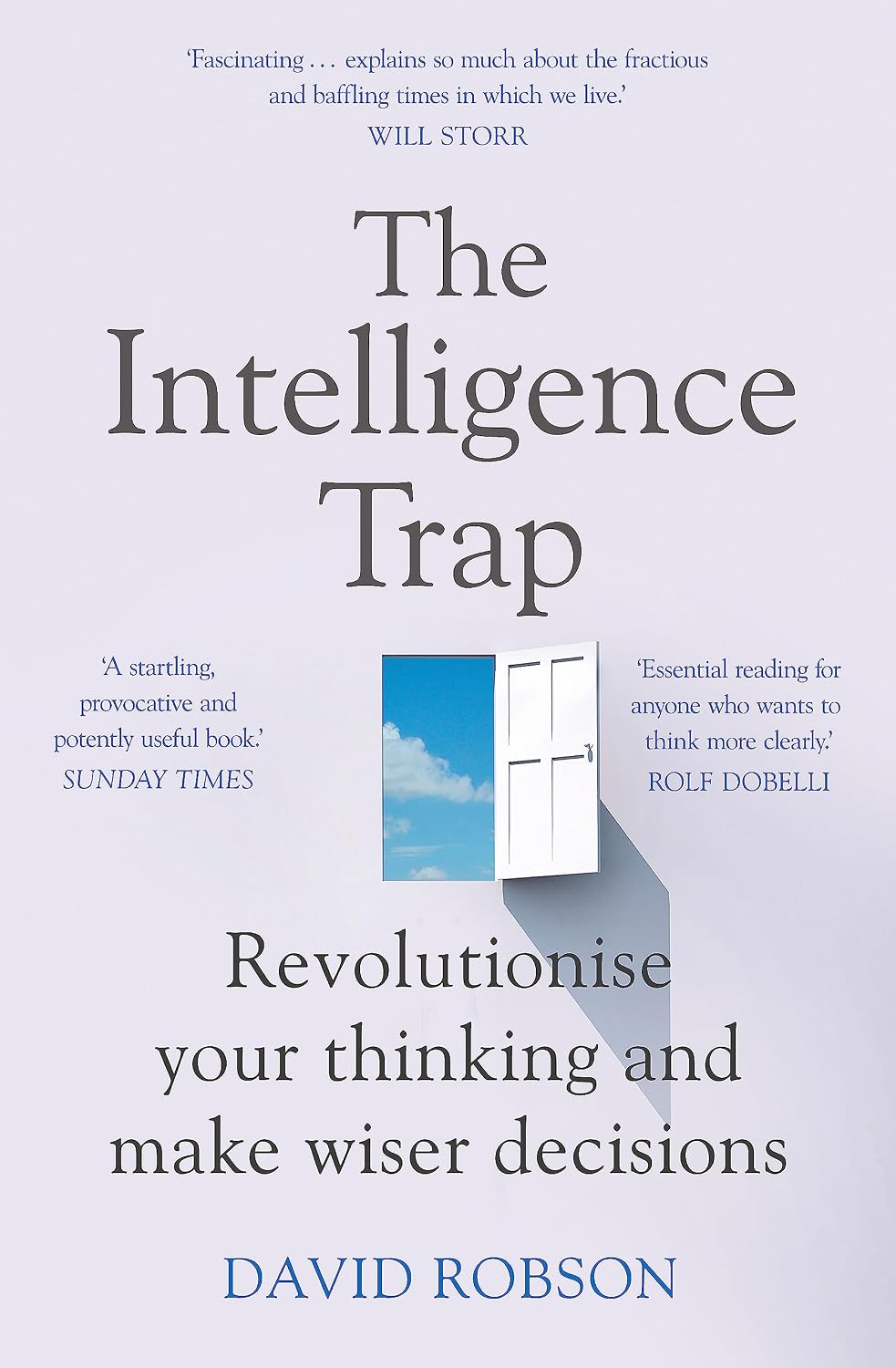 Intelligence Trap: Why Smart People Do Stupid Things and How to Make Wiser Decisions