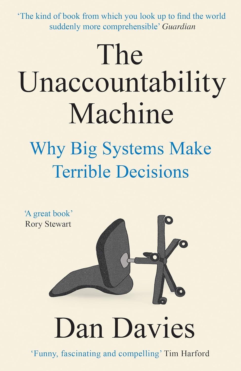 Unaccountability Machine: Why Big Systems Make Terrible Decisions - and How the World Lost Its Mind