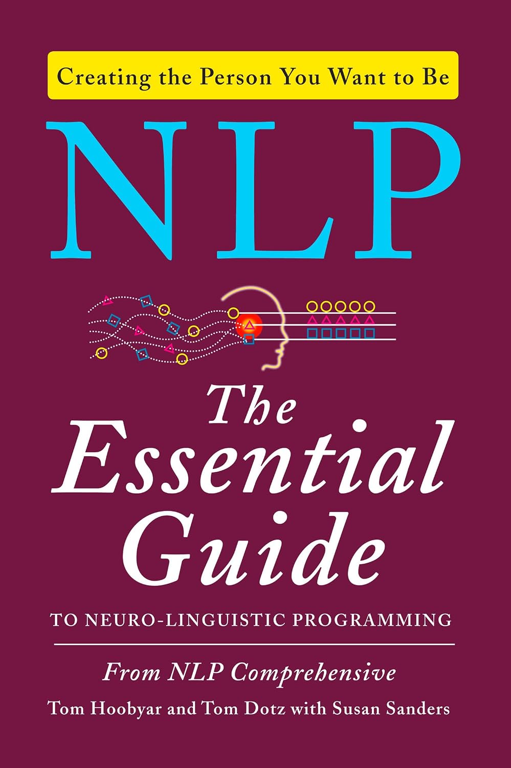 Nlp : the Essential Guide to Neuro-linguistic Programming