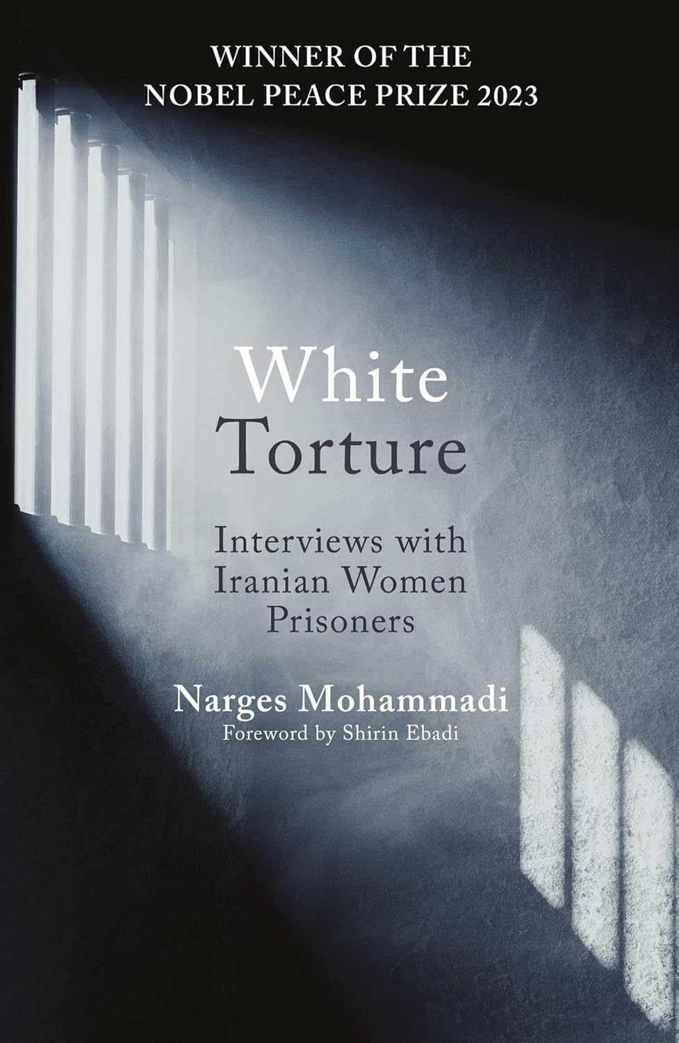 White Torture: Interviews with Iranian Women Prisoners - WINNER of the NOBEL PEACE PRIZE 2023