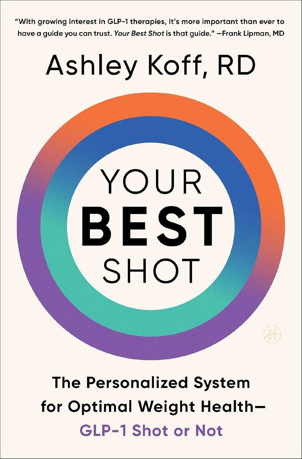 Your Best Shot : the Personalized System for Optimal Weight Health—glp-1 Shot or Not