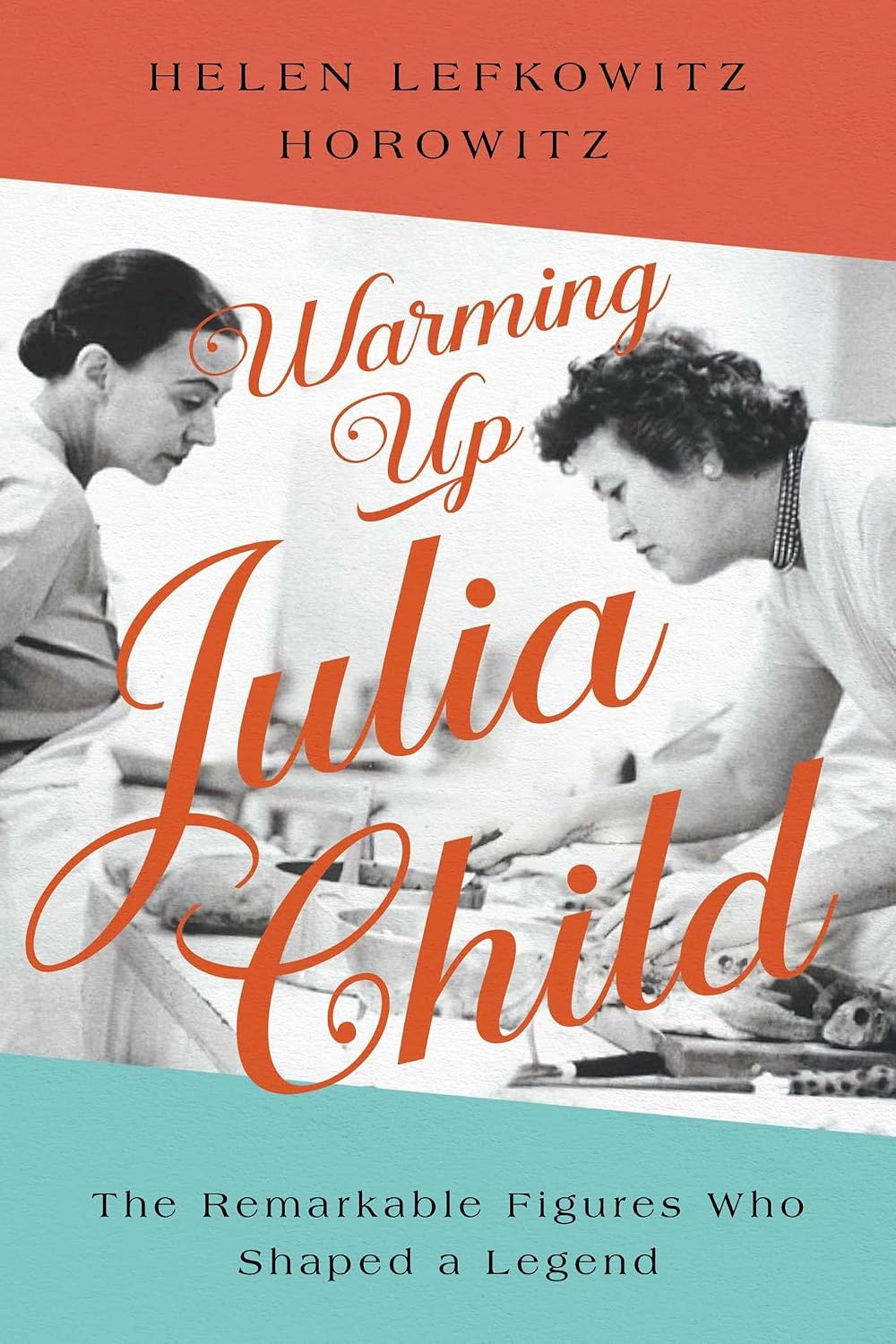 Warming up Julia Child: The Remarkable Figures Who Shaped a Legend