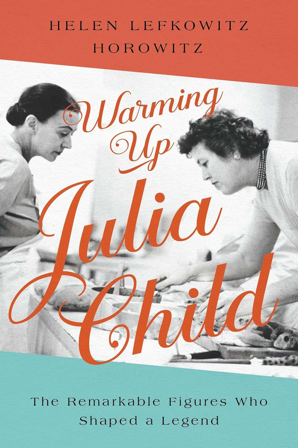 Warming up Julia Child: The Remarkable Figures Who Shaped a Legend