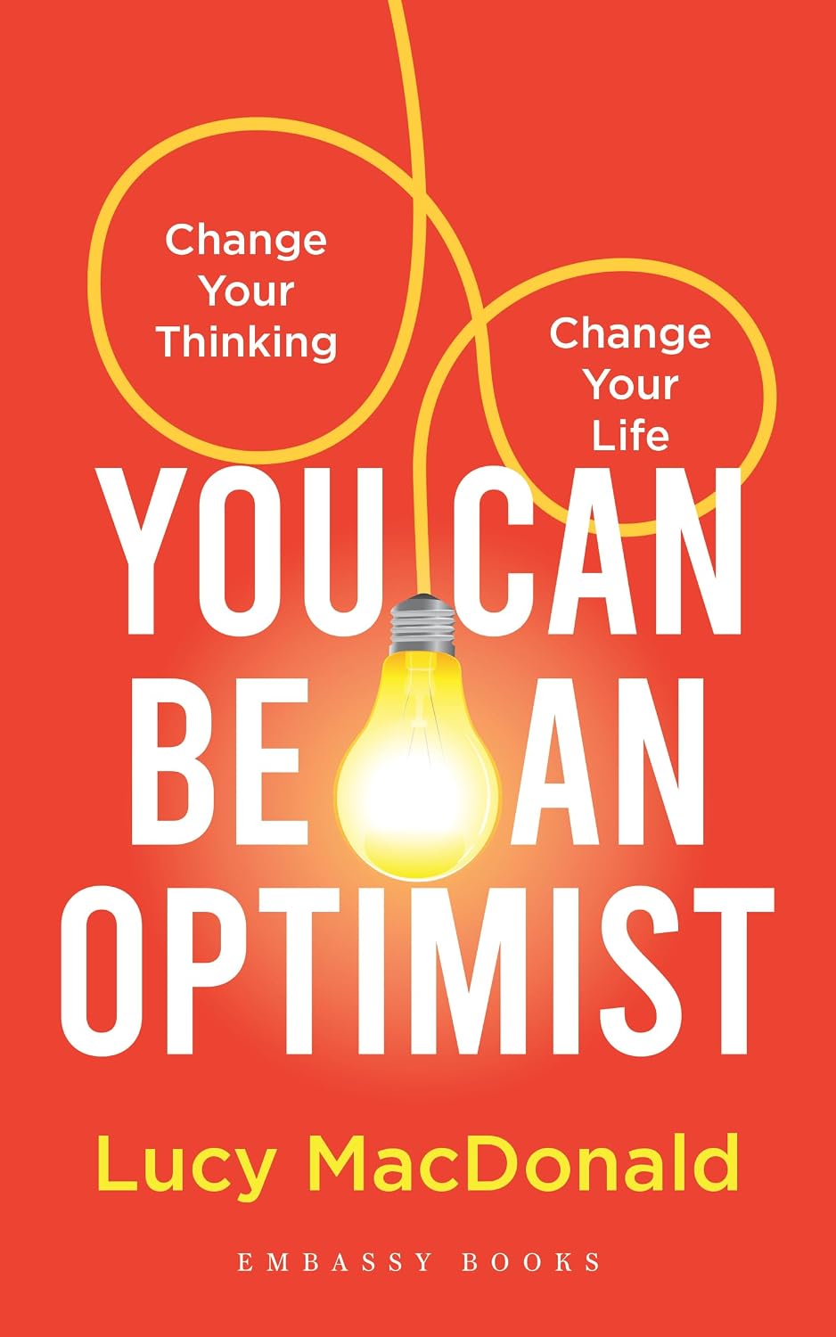 You Can Be an Optimist: Change Your Thinking, Change Your Life