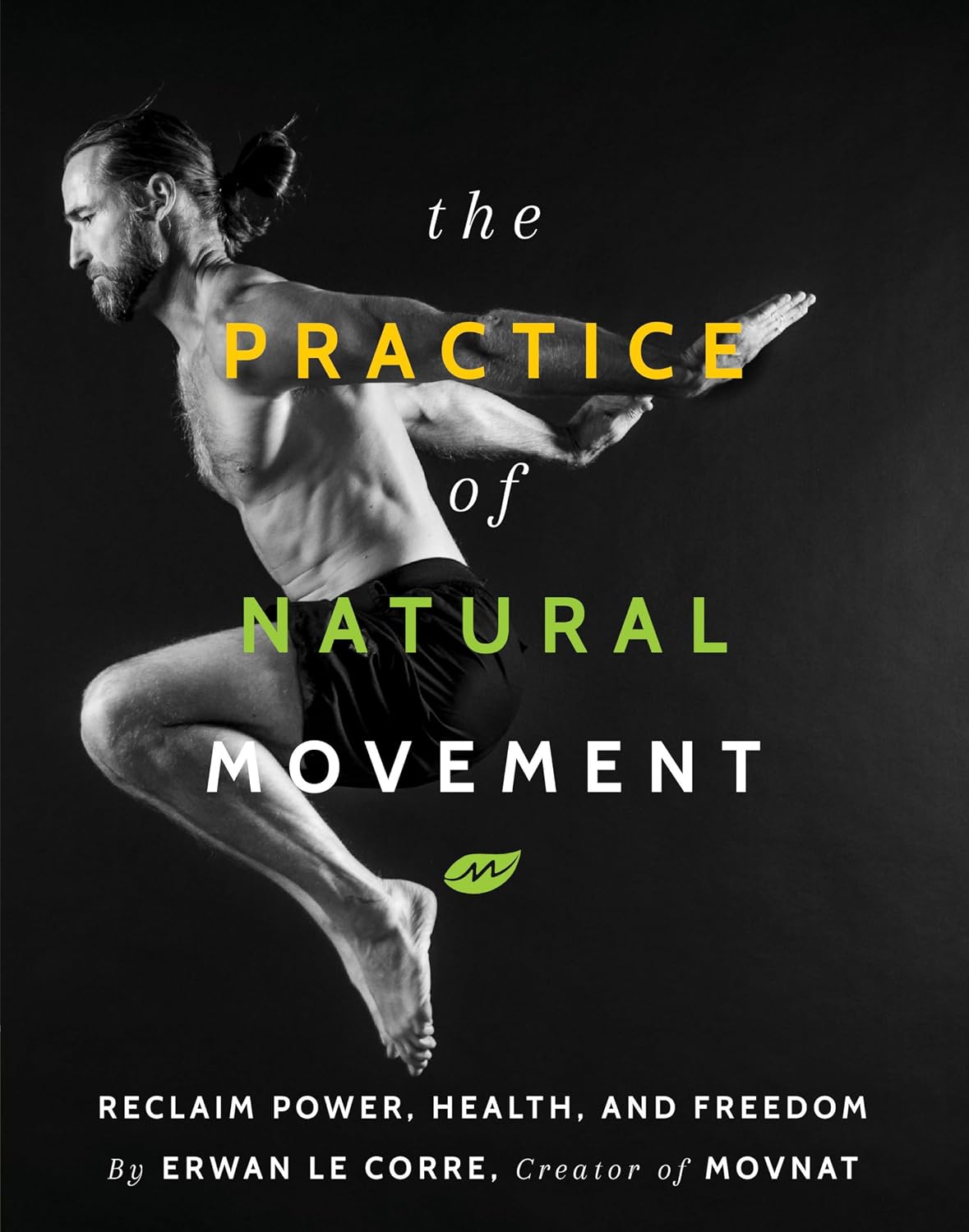 Practice of Natural Movement: Reclaim Power, Health, and Freedom