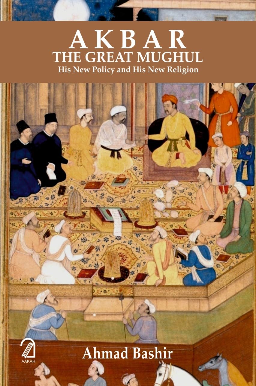 Akbar the Great Mughul: His New Policy and His New Religion